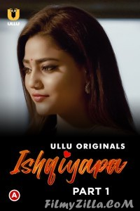 Ishqiyapa (2022) Part 1 Ullu Original