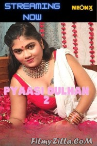 Pyaasi Dulhan 2 (2022) NeonX Original